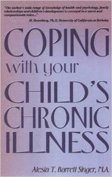 Coping With Your Child's Chronic Illness  by Alesia T. Barrett Singer, M.A.