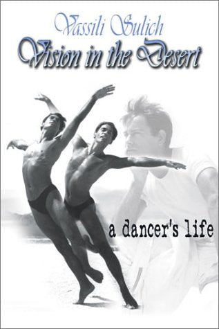 Vision in the Desert: a dancer's life by Vassili Sulich