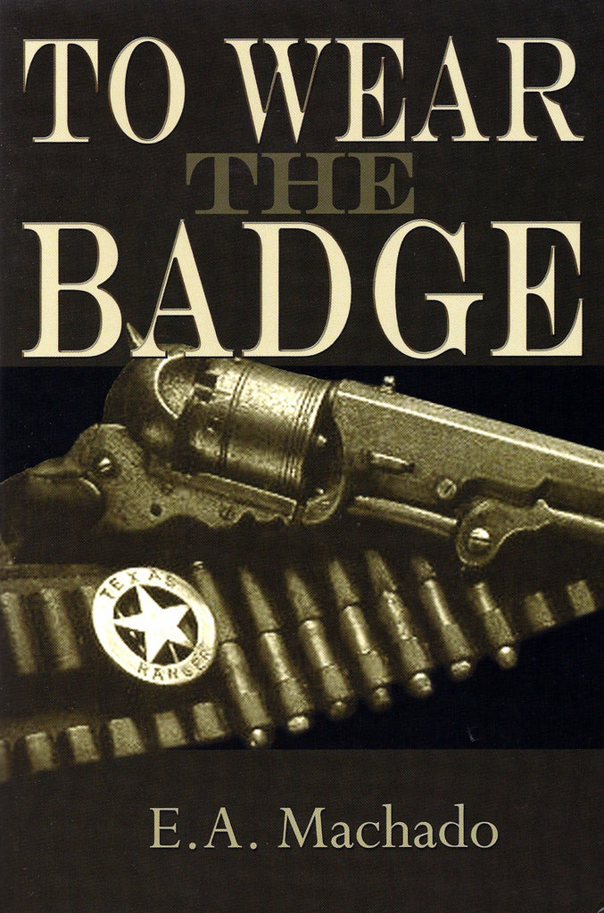 TO WEAR THE BADGE by E.A. Machado