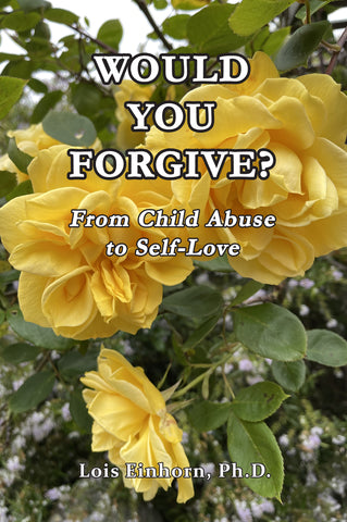 WOULD YOU FORGIVE? From Child Abuse to Self-Love