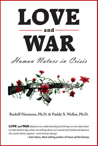 LOVE and WAR: Human Nature in Crisis by Rudolf Harmsen and Paddy W. Welles