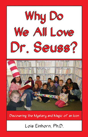 Why do We All Love Dr. Seuss? Discovering the Mystery and Magic of an Icon by Lois Einhorn